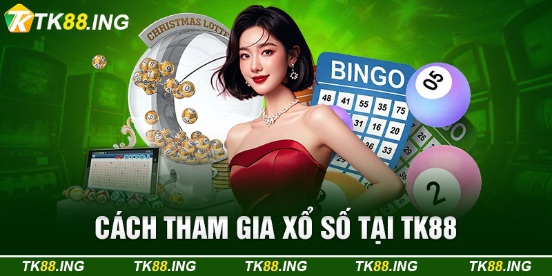 Cách Tham Gia Xổ Số Tại TK88