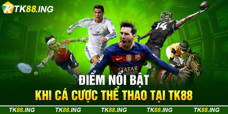 Điểm Nổi Bật Khi Cá Cược Thể Thao Tại TK88
