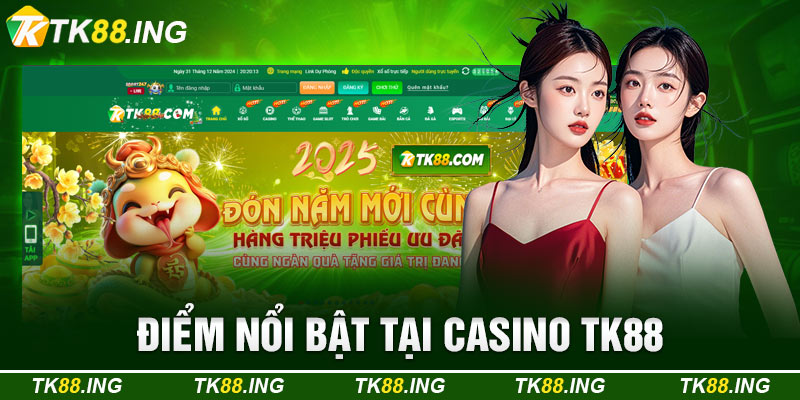 Điểm Nổi Bật Tại Casino TK88