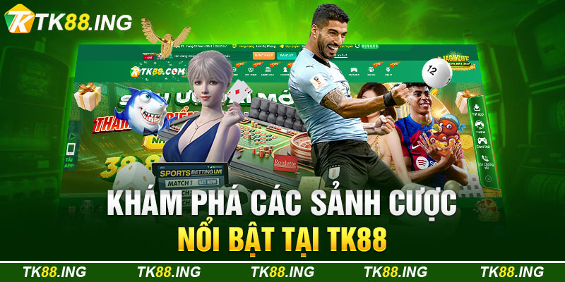 Khám Phá Các Sảnh Cược Nổi Bật Tại TK88