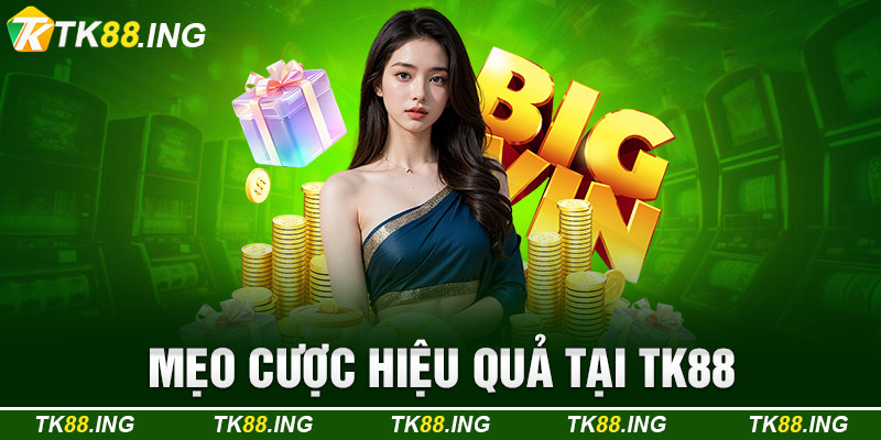 Mẹo Cược Hiệu Quả Tại TK88