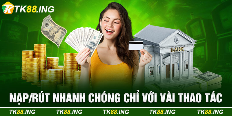 Nạp Rút Nhanh Chóng Chỉ Với Vài Thao Tác