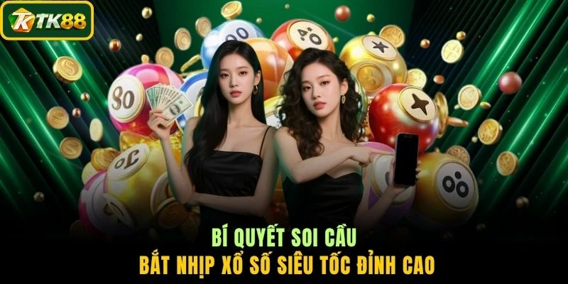 Bí quyết soi cầu bắt nhịp xổ số siêu tốc đỉnh cao