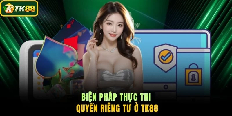 Biện pháp thực thi quyền riêng tư ở TK88