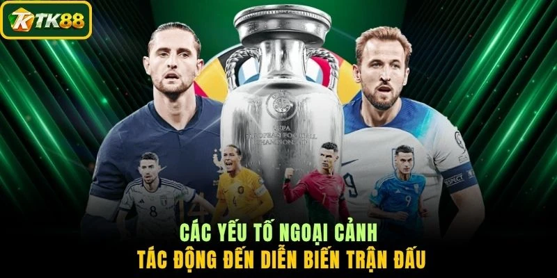 Các yếu tố ngoại cảnh tác động đến diễn biến trận đấu