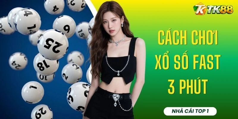 Cách Chơi Xổ Số Fast 3 Phút - Mức Trả Thưởng 1 Ăn 99,5