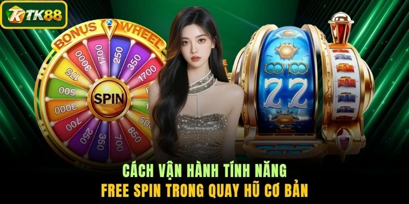 Cách vận hành tính năng Free Spin trong quay hũ cơ bản