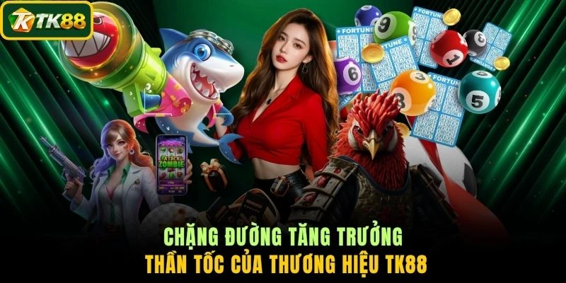Chặng đường tăng trưởng thần tốc của thương hiệu TK88