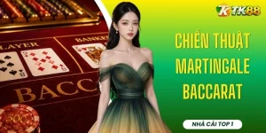Chiến Thuật Martingale Baccarat - Tìm Hiểu Ứng Dụng Tại TK88