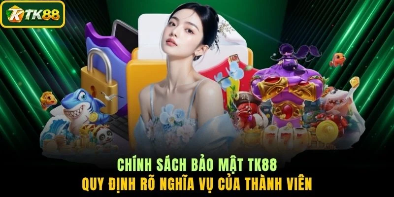 Chính sách bảo mật TK88 quy định rõ nghĩa vụ của thành viên