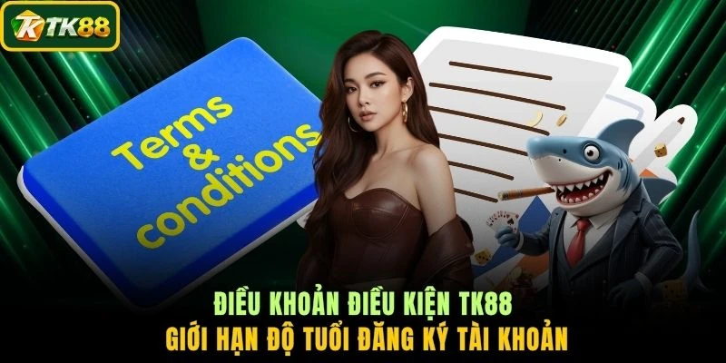 Điều khoản điều kiện TK88 giới hạn độ tuổi đăng ký tài khoản