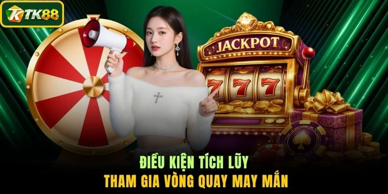 Điều kiện tích lũy tham gia vòng quay may mắn