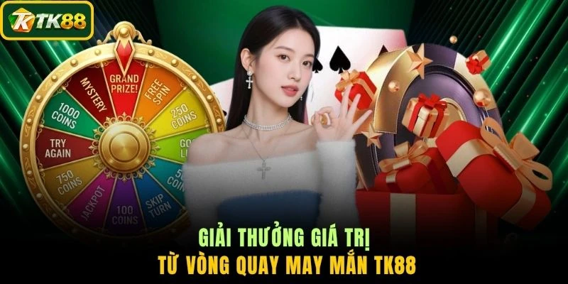 Giải thưởng giá trị từ vòng quay may mắn TK88