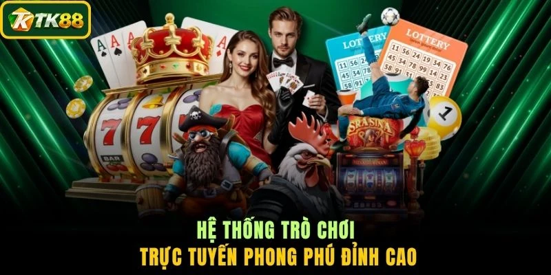 Hệ thống trò chơi trực tuyến phong phú đỉnh cao