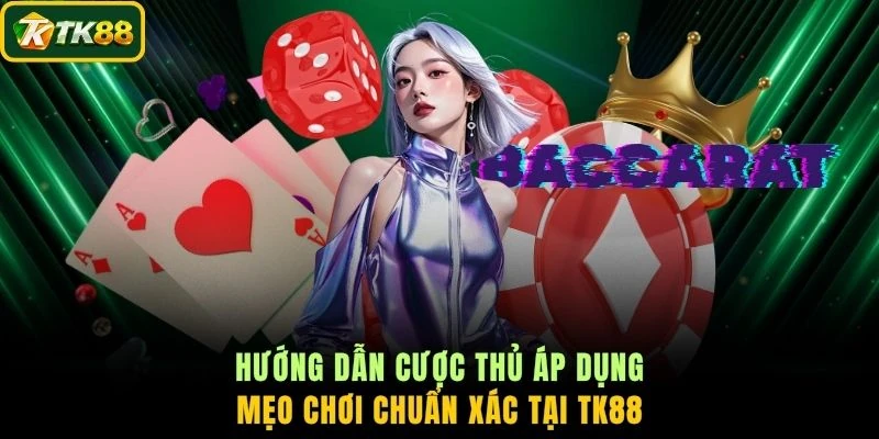 Hướng dẫn cược thủ áp dụng mẹo chơi chuẩn xác tại TK88