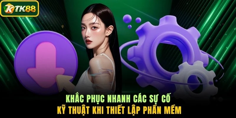 Khắc phục nhanh các sự cố kỹ thuật khi thiết lập phần mềm