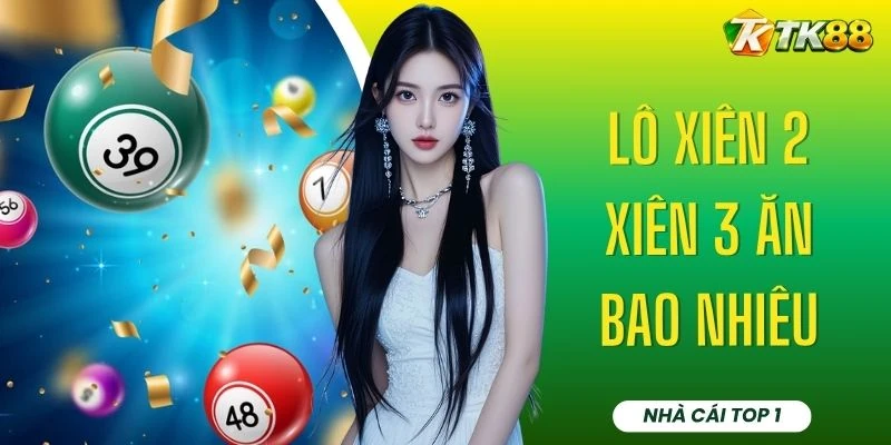 Lô Xiên 2 Xiên 3 Ăn Bao Nhiêu - Tỷ Lệ Trả Thưởng 1:45