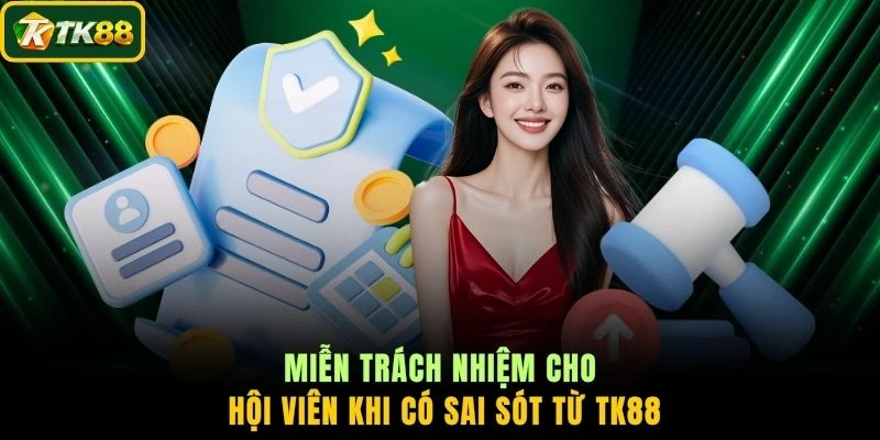 Miễn trách nhiệm cho hội viên khi có sai sót từ TK88