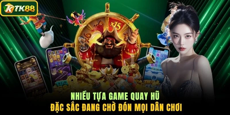 Nhiều tựa game quay hũ đặc sắc đang chờ đón mọi dân chơi