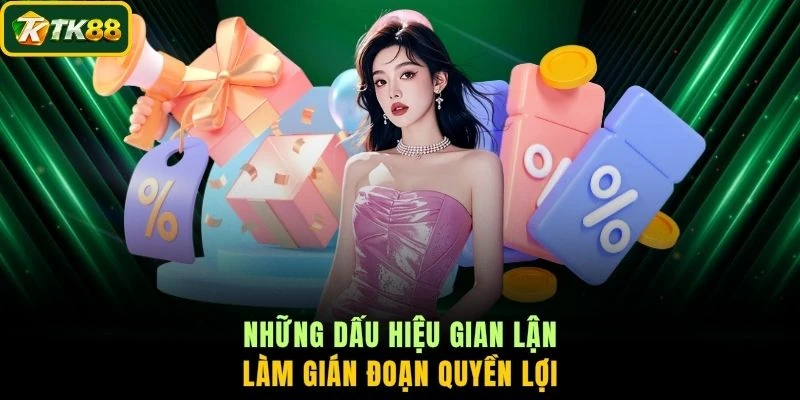 Những dấu hiệu gian lận làm gián đoạn quyền lợi