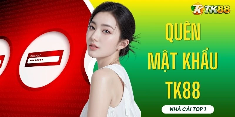 Quên Mật Khẩu TK88 - 4 Thao Tác Đặt Lại Mã Truy Cập