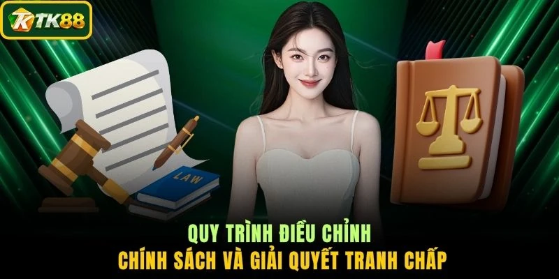 Quy trình điều chỉnh chính sách và giải quyết tranh chấp