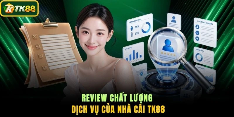 Review chất lượng dịch vụ của nhà cái TK88