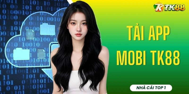 Tải App Mobi TK88 - Hướng Dẫn Cài Đặt Ứng Dụng Trong 2 Phút