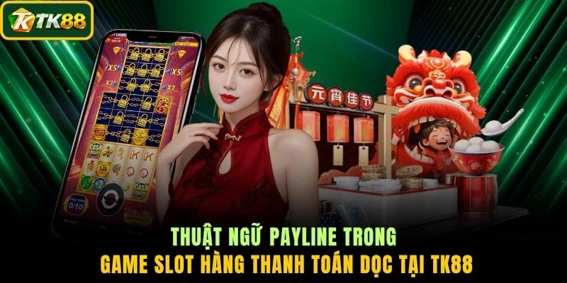 Thuật ngữ Payline trong game slot hàng thanh toán dọc tại TK88