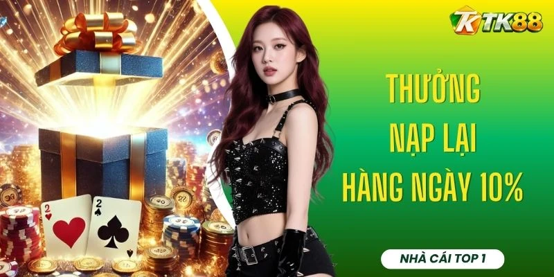 Thưởng Nạp Lại Hàng Ngày 10% - Nhận Thưởng Đến 2 Triệu