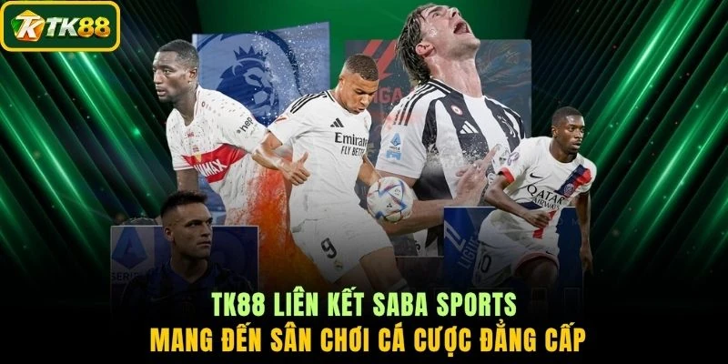TK88 liên kết SABA Sports mang đến sân chơi cá cược đẳng cấp