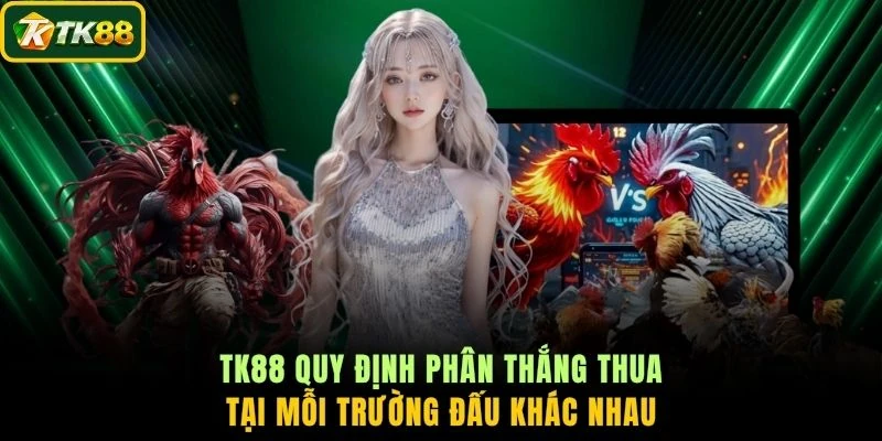 TK88 quy định phân thắng thua tại mỗi trường đấu khác nhau
